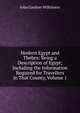 Modern Egypt and Thebes: Being a Description of Egypt; Including the Information Required for Travellers in That County, Volume 1, John Gardner Wilkinson 