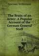 The Brain of an Army: A Popular Account of the German General Staff, Spenser Wilkinson 