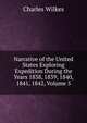 Narrative of the United States Exploring Expedition During the Years 1838, 1839, 1840, 1841, 1842, Volume 5, Charles Wilkes 