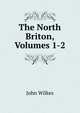 The North Briton, Volumes 1-2, John Wilkes 