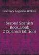 Second Spanish Book, Book 2 (Spanish Edition), Lawrence Augustus Wilkins 
