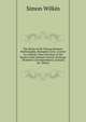 The Works of Sir Thomas Browne: Hydriotaphia. Brampton Urns. a Letter to a Friend, Upon Occasion of the Death of His Intimate Friend. Christian . Domestic Correspondence, Journals, &c. Miscel, Simon Wilkin 