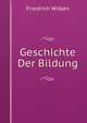 Geschichte Der Bildung, Friedrich Wilken 