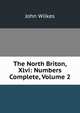 The North Briton, Xlvi: Numbers Complete, Volume 2, John Wilkes 
