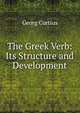 The Greek Verb: Its Structure and Development, Georg Curtius 