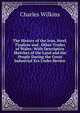 The History of the Iron, Steel, Tinplate and . Other Trades of Wales: With Descriptive Sketches of the Land and the People During the Great Industrial Era Under Review, Charles Wilkins 