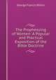 The Prophesying of Women: A Popular and Practical Exposition of the Bible Doctrine, George Francis Wilkin 