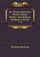 Sir Thomas Browne's Works: Religio Medici. Pseudodoxia Epidemica, Books 1-4, Brown, Thomas 