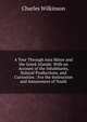 A Tour Through Asia Minor and the Greek Islands: With an Account of the Inhabitants, Natural Productions, and Curiosities : For the Instruction and Amusement of Youth, Charles Wilkinson 
