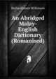 An Abridged Malay-English Dictionary (Romanised)., Richard James Wilkinson 
