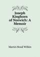 Joseph Kinghorn of Norwich: A Memoir, Martin Hood Wilkin 