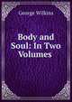 Body and Soul: In Two Volumes ., George Wilkins 