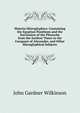 Materia Hieroglyphica: Containing the Egyptian Pantheon and the Succession of the Pharaohs from the Earliest Times to the Conquest of Alexander, and Other Hieroglyphical Subjects, John Gardner Wilkinson 