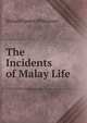 The Incidents of Malay Life, Richard James Wilkinson 