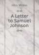 A Letter to Samuel Johnson, John Wilkes 