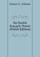 Na Dwoch Kracach: Powie (Polish Edition), Paulina Z L. Wilkoska 