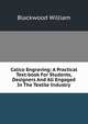 Calico Engraving: A Practical Text-book For Students, Designers And All Engaged In The Textile Industry, blackwood william 