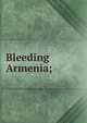 Bleeding Armenia;, 