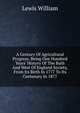 A Century Of Agricultural Progress, Being One Hundred Years' History Of The Bath And West Of England Society, From Its Birth In 1777 To Its Centenary In 1877, Lewis William 