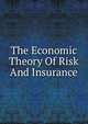 The Economic Theory Of Risk And Insurance, 