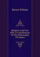 Religion And Free Will: A Contribution To The Philosophy Of Values, Benett William 