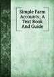 Simple Farm Accounts; A Text Book And Guide, 