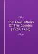The Love-affairs Of The Condes (1530-1740), 