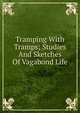 Tramping With Tramps; Studies And Sketches Of Vagabond Life, 
