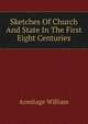 Sketches Of Church And State In The First Eight Centuries, Armitage William 