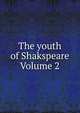 The youth of Shakspeare Volume 2, 
