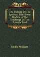 The Culture Of The Spiritual Life: Some Studies In The Teachings Of The Apostle Paul, Dickie William 