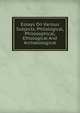 Essays On Various Subjects, Philological, Philosophical, Ethological And Archaeological, 