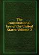 The constitutional law of the United States Volume 2, 