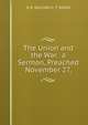 The Union and the War. a Sermon, Preached November 27,, D D. WILLIAM G. T. SHEDD 