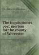 The inquisitiones post mortem for the county of Worcester, J W. 1843-1928 Willis Bund 