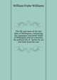 The life and times of the late duke of Wellington: comprising the campaigns and battle-fields of Wellington and his comrades, the political life of . battles by sea and land, from the com, William Freke Williams 
