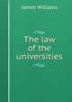 The law of the universities, James Williams 