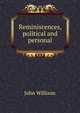 Reminiscences, political and personal, John Willison 