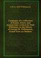 Catalogue of a collection of books, letters and manuscripts written by Walt Whitman, in the library of George M. Williamson, Grand View on Hudson, G M. b. 1850 Williamson 