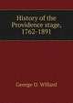History of the Providence stage, 1762-1891, George O. Willard 