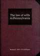 The law of wills in Pennsylvania, Richard J. 1830-1915 Williams 
