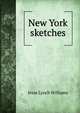 New York sketches, Jesse Lynch Williams 