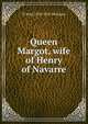 Queen Margot, wife of Henry of Navarre, H Noel 1870-1925 Williams 