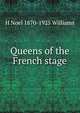 Queens of the French stage, H Noel 1870-1925 Williams 