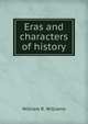 Eras and characters of history, William R. Williams 