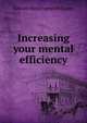Increasing your mental efficiency, Edward Huntington Williams 