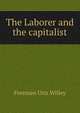The Laborer and the capitalist, Freeman Otis Willey 