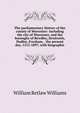 The parliamentary history of the county of Worcester: including the city of Worcester, and the boroughs of Bewdley, Droitwich, Dudley, Evesham, . the present day, 1213-1897, with biographic, William Retlaw Williams 
