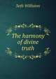 The harmony of divine truth, Seth Williston 