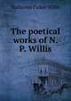 The poetical works of N. P. Willis., Willis Nathaniel Parker 